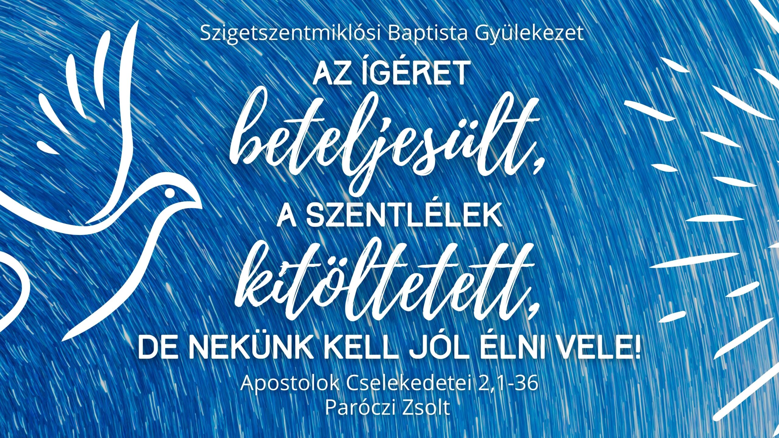 Az ígéret beteljesült, a Szentlélek kitöltetett, de nekünk kell jól élni vele