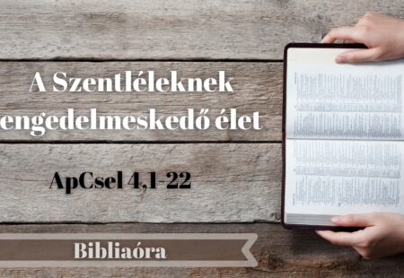 Bibliaóra: A Szentléleknek engedelmeskedő élet