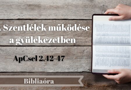 Bibliaóra: A Szentlélek működése a gyülekezetben