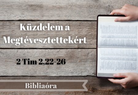 Bibliaóra: Küzdelem a megtévesztettekért