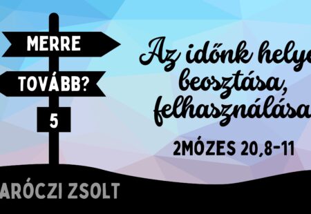 Az időnk helyes beosztása, felhasználása