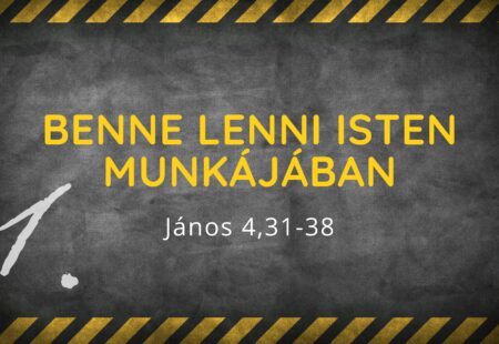 Benne lenni Isten munkájában!