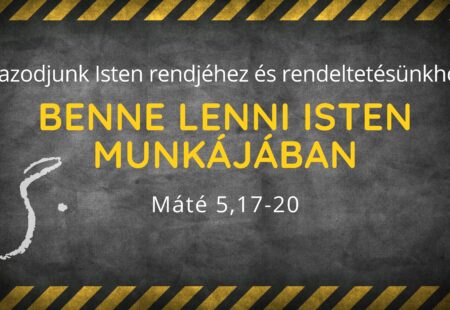 Igazodjunk Isten rendjéhez és rendeltetésünkhöz