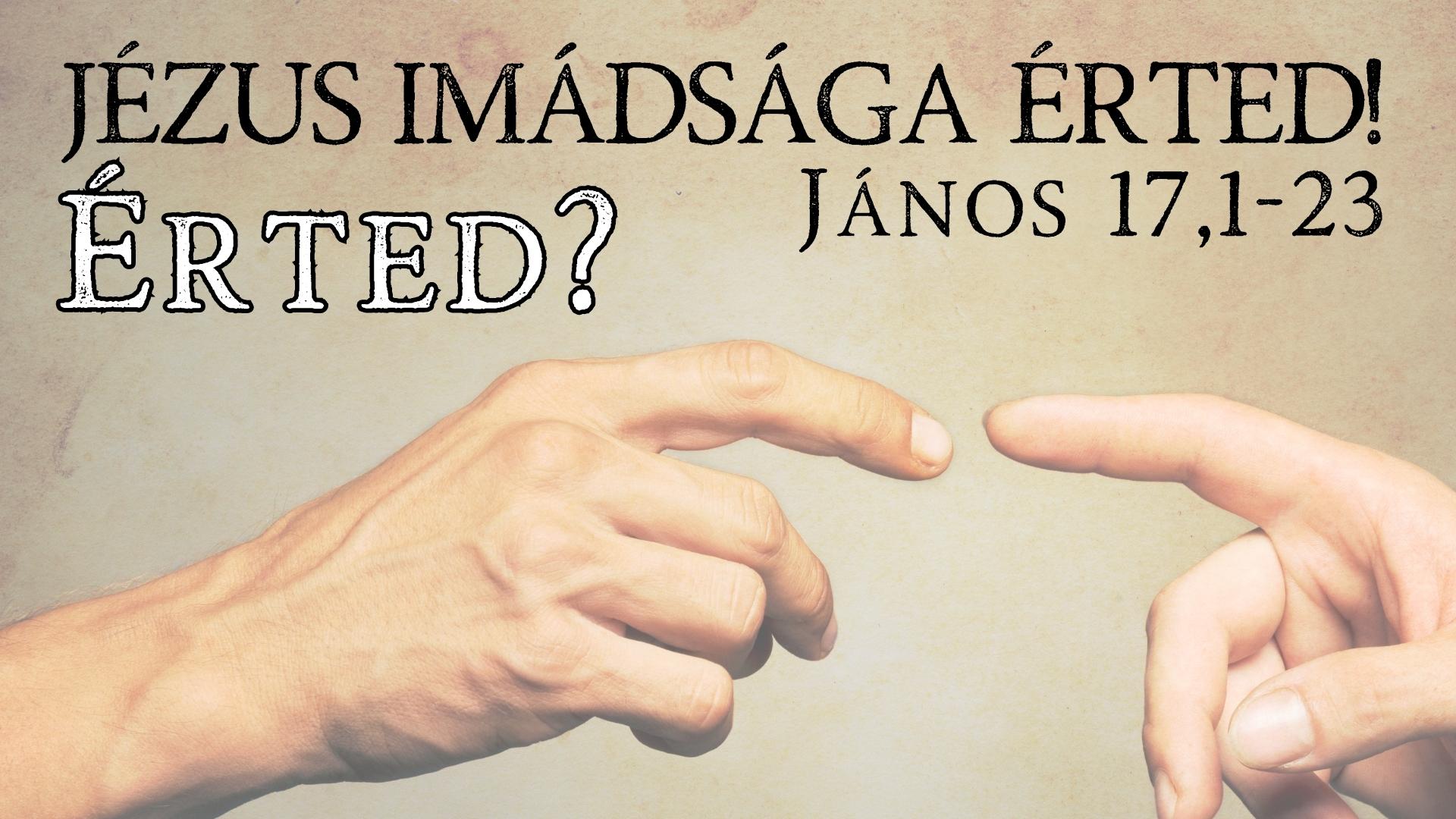 Jézus imádsága érted! Érted?