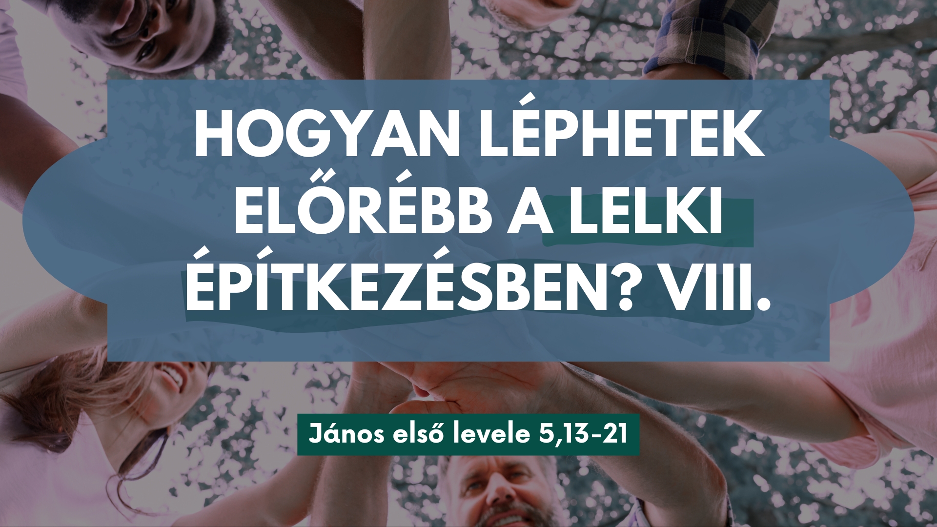 Hogyan léphetek előrébb a lelki építkezésben? VIII.