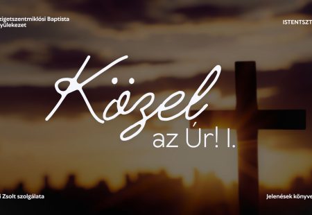 Közel az Úr! I.